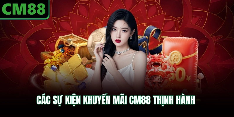 Các sự kiện khuyến mãi CM88 thịnh hành